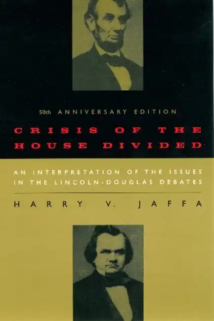 Crisis of the House Divided: An Interpretation of the Issues in the Lincoln-Douglas Debates, 50th Anniversary Edition - Paperback