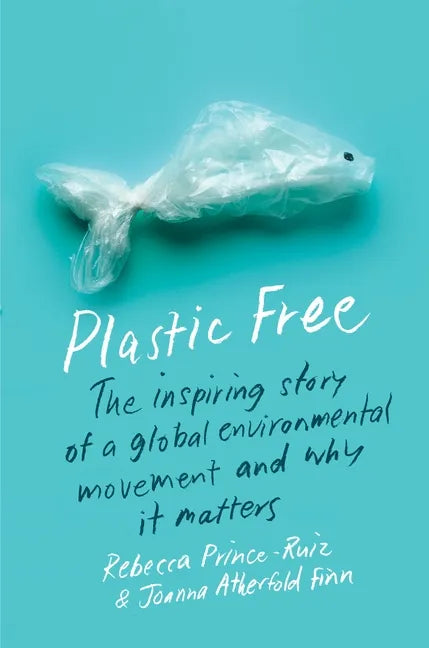 Plastic Free: The Inspiring Story of a Global Environmental Movement and Why It Matters - Paperback