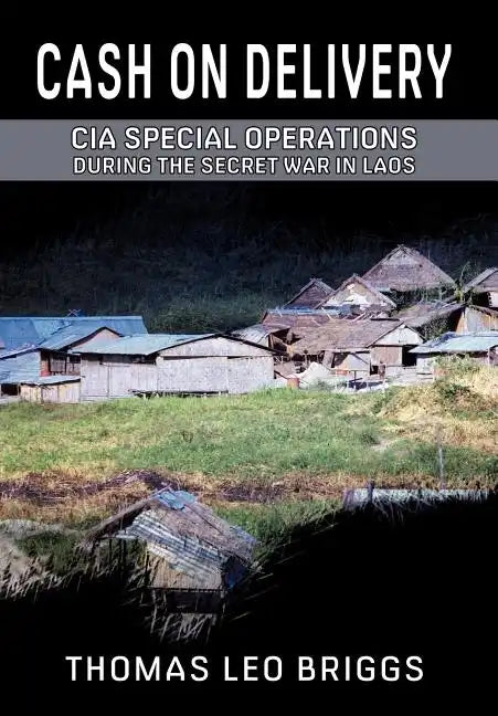 Cash on Delivery: CIA Special Operations During the Secret War in Laos - Hardcover