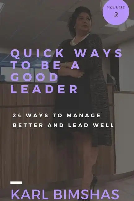 Quick Ways to Be a Good Leader: 24 Ways to Manage Better and Lead Well - Paperback