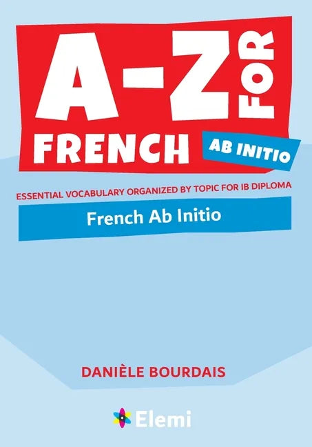 A-Z for French Ab Initio: Essential vocabulary organized by topic for IB Diploma - Paperback