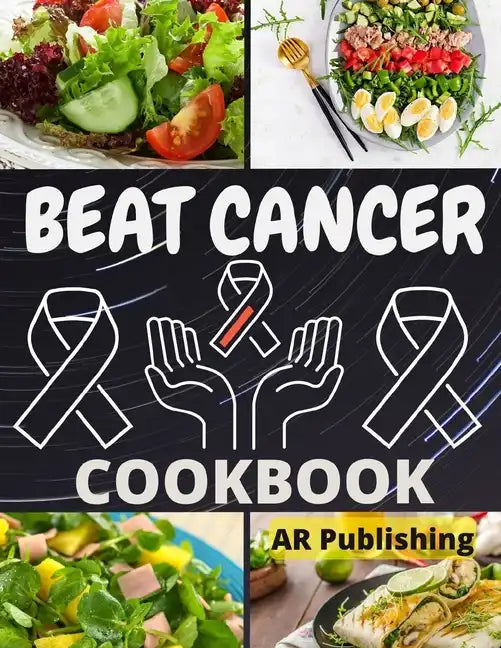 Beat Cancer Cookbook: Simple and Delicious Plant-Based Recipes to Fight Cancer - Paperback