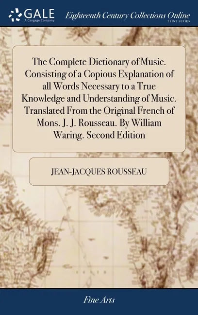 The Complete Dictionary of Music. Consisting of a Copious Explanation of all Words Necessary to a True Knowledge and Understanding of Music. Translate - Hardcover