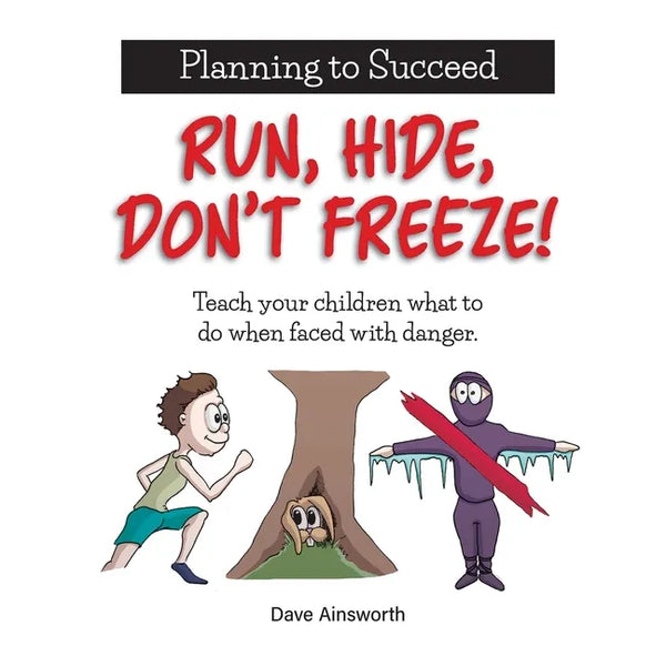 Run, Hide, Don't Freeze!: Teach Your Children What To Do When Faced With Danger - Paperback
