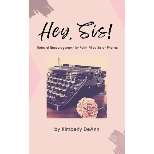 Hey, Sis! Notes of Encouragement for Faith-Filled Sister-Friends - Paperback