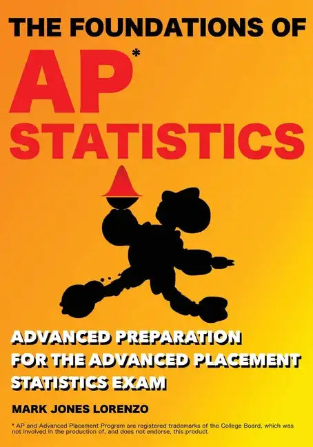 The Foundations of AP Statistics: Advanced Preparation for the Advanced Placement Statistics Exam - Paperback
