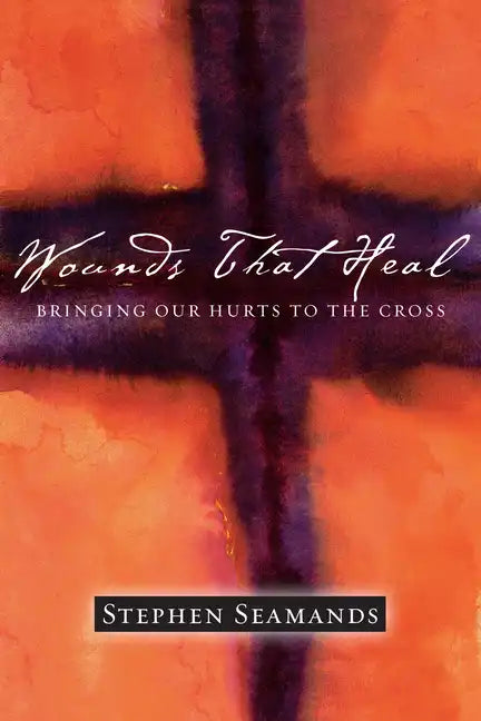 Wounds That Heal: Bringing Our Hurts to the Cross - Paperback
