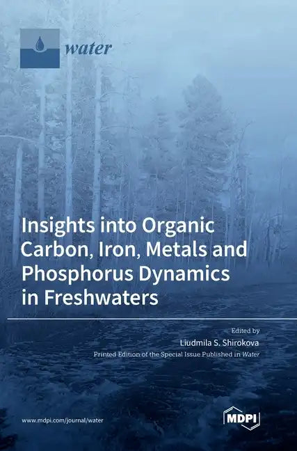 Insights into Organic Carbon, Iron, Metals and Phosphorus Dynamics in Freshwaters - Hardcover