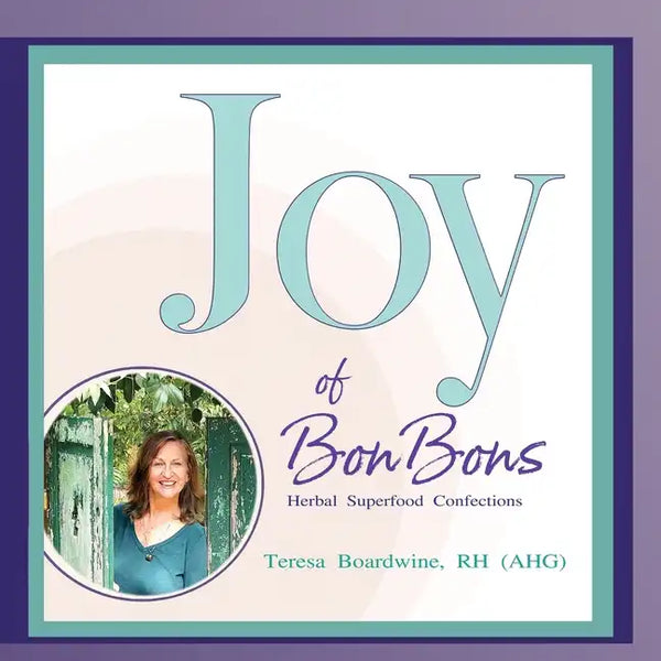 Joy of BonBons: Herbal Superfood Confections by Teresa Boardwine, RH (AHG) - Paperback