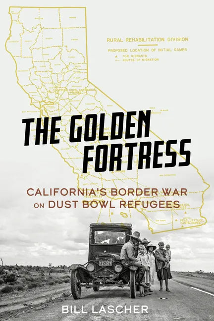 The Golden Fortress: California's Border War on Dust Bowl Refugees - Hardcover