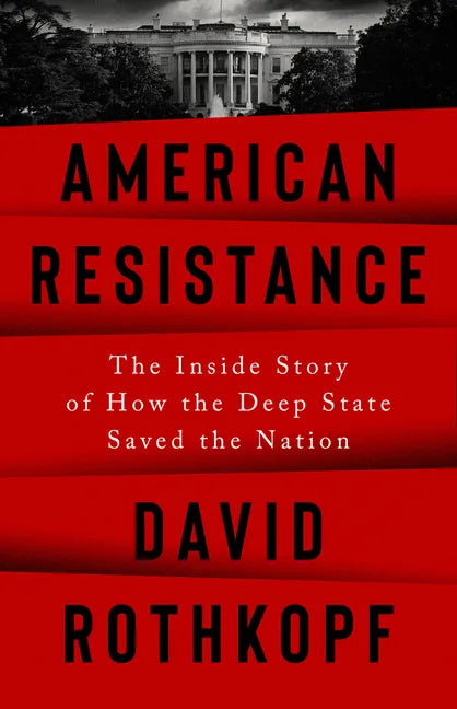 American Resistance: The Inside Story of How the Deep State Saved the Nation - Hardcover