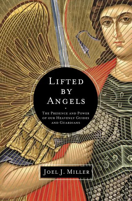 Lifted by Angels: The Presence and Power of Our Heavenly Guides and Guardians - Paperback