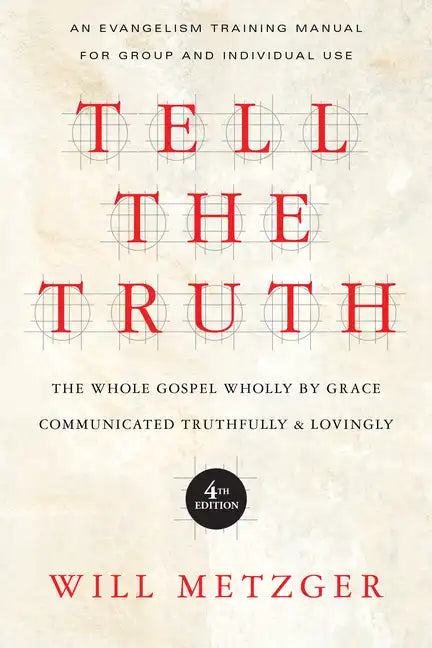 Tell the Truth: The Whole Gospel Wholly by Grace Communicated Truthfully Lovingly - Paperback