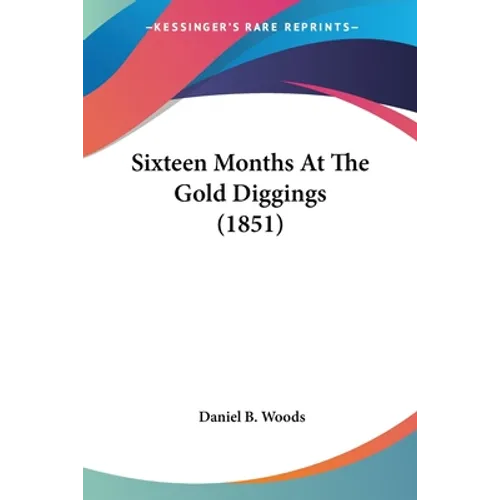 Sixteen Months At The Gold Diggings (1851) - Paperback