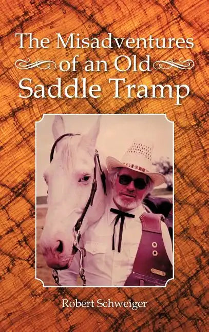 The Misadventures of an Old Saddle Tramp - Hardcover