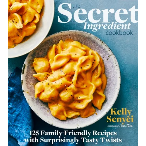 The Secret Ingredient Cookbook: 125 Family-Friendly Recipes with Surprisingly Tasty Twists - Hardcover