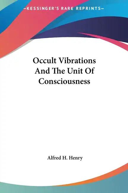Occult Vibrations and the Unit of Consciousness - Hardcover