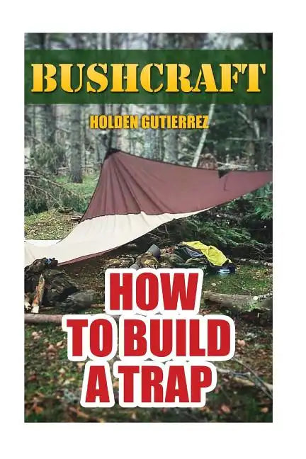 Bushcraft: How to Build a Trap - Paperback