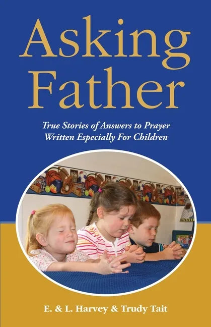 Asking Father: True Stories of Answers to Prayer Written Especially for Children - Paperback