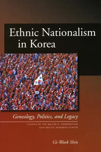 Ethnic Nationalism in Korea: Genealogy, Politics, and Legacy - Paperback
