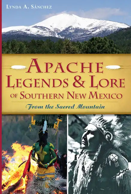 Apache Legends & Lore of Southern New Mexico: From the Sacred Mountain - Paperback
