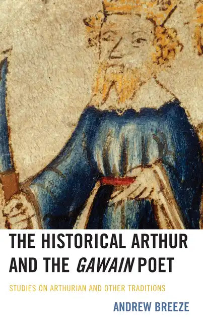 The Historical Arthur and The Gawain Poet: Studies on Arthurian and Other Traditions - Hardcover