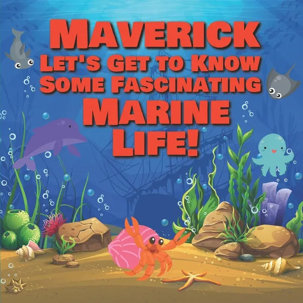 Maverick Let's Get to Know Some Fascinating Marine Life!: Personalized Baby Books with Your Child's Name in the Story - Ocean Animals Books for Toddle - Paperback