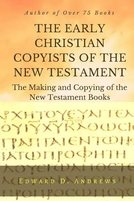 THE EARLY CHRISTIAN COPYISTS of the NEW TESTAMENT: The Making and Copying of the New Testament Books - Paperback