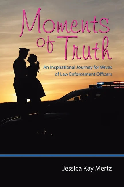 Moments of Truth: An Inspirational Journey for Wives of Law Enforcement Officers - Paperback