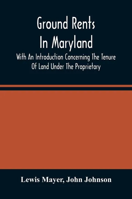 Ground Rents In Maryland; With An Introduction Concerning The Tenure Of Land Under The Proprietary - Paperback