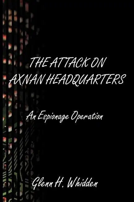 The Attack on Axnan Headquarters: An Espionage Operation - Paperback