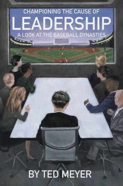 Championing the Cause of Leadership: A Look at the Baseball Dynasties - Paperback
