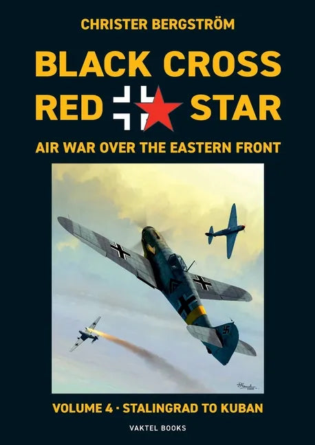 Black Cross Red Star Air War Over the Eastern Front: Volume 4, Stalingrad to Kuban 1942-1943 - Paperback