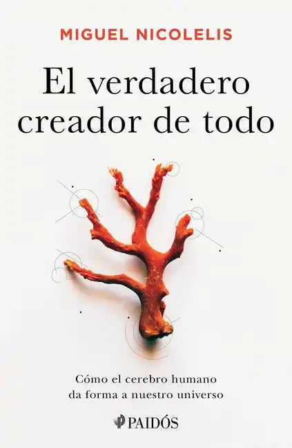 El Verdadero Creador de Todo: Cómo El Cerebro Humano Da Forma a Nuestro Universo - Paperback