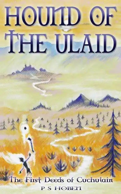 HOUND OF THE ULAID - The First Deeds of Cuchulain - Paperback