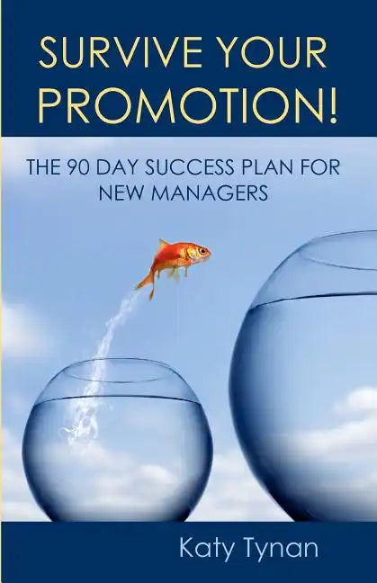 Survive Your Promotion!: The 90 Day Success Plan for New Managers - Paperback