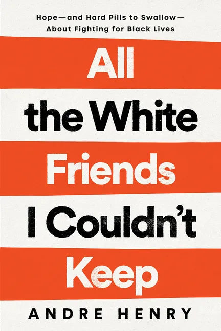 All the White Friends I Couldn't Keep: Hope--And Hard Pills to Swallow--About Fighting for Black Lives - Hardcover