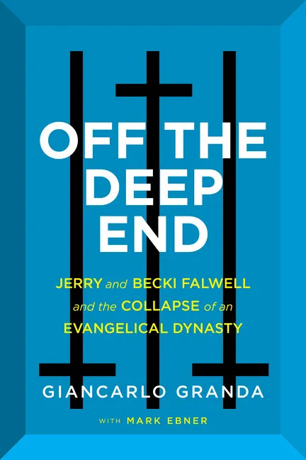 Off the Deep End: Jerry and Becki Falwell and the Collapse of an Evangelical Dynasty - Hardcover