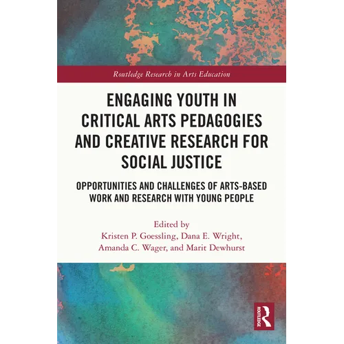 Engaging Youth in Critical Arts Pedagogies and Creative Research for Social Justice: Opportunities and Challenges of Arts-Based Work and Research with - Paperback