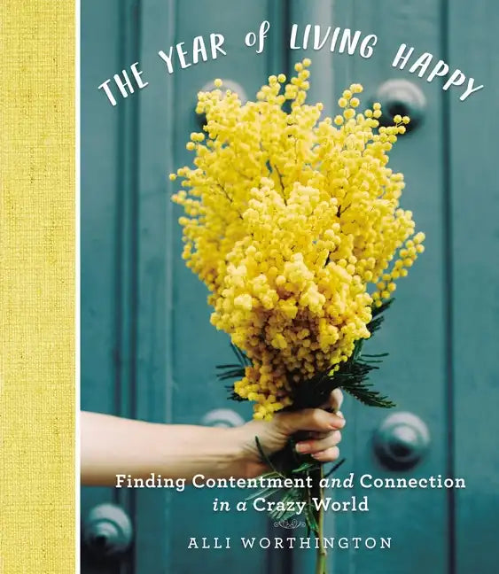 The Year of Living Happy: Finding Contentment and Connection in a Crazy World (a 100-Day Devotional Journal) - Hardcover