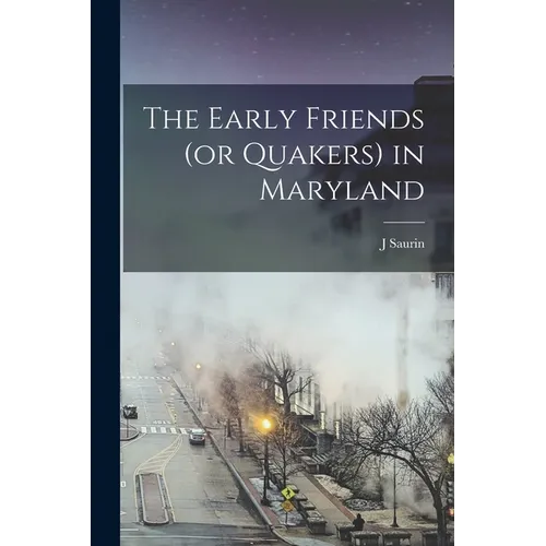 The Early Friends (or Quakers) in Maryland - Paperback