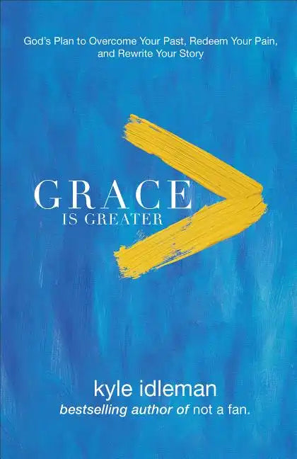 Grace Is Greater: God's Plan to Overcome Your Past, Redeem Your Pain, and Rewrite Your Story - Paperback