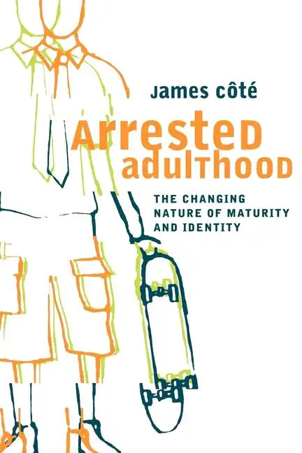 Arrested Adulthood: The Changing Nature of Maturity and Identity - Paperback