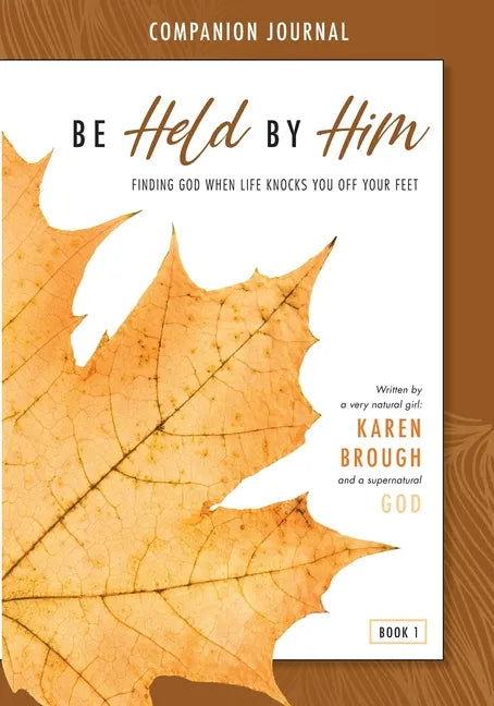 Be Held By Him Companion Journal: Finding God when life knocks you off your feet - Paperback