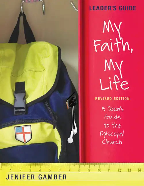 My Faith, My Life, Leader's Guide Revised Edition: A Teen's Guide to the Episcopal Church - Paperback