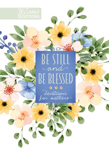 Be Still and Be Blessed: 365 Devotions for Mothers - Hardcover