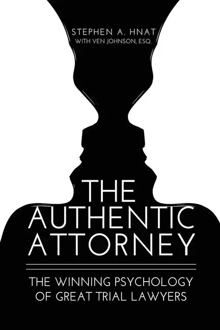 The Authentic Attorney: The Winning Psychology of Great Trial Lawyers - Paperback