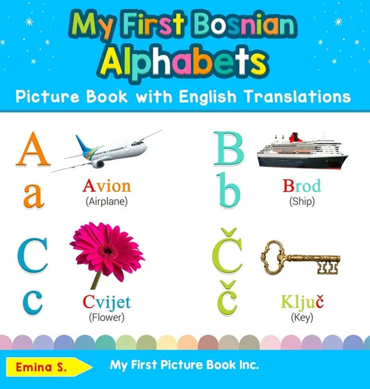 My First Bosnian Alphabets Picture Book with English Translations: Bilingual Early Learning & Easy Teaching Bosnian Books for Kids - Hardcover