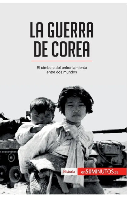 La guerra de Corea: El símbolo del enfrentamiento entre dos mundos - Paperback