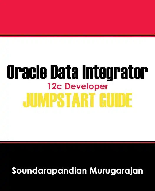 Oracle Data Integrator 12c Developer Jump Start Guide - Paperback